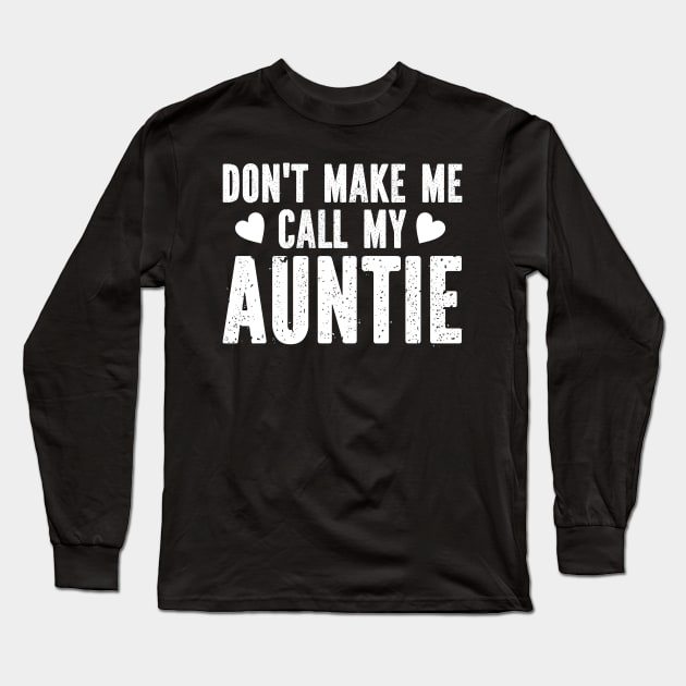 Don't make me call my auntie Long Sleeve T-Shirt by SimonL